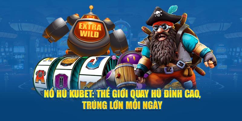 Nổ Hũ Kubet