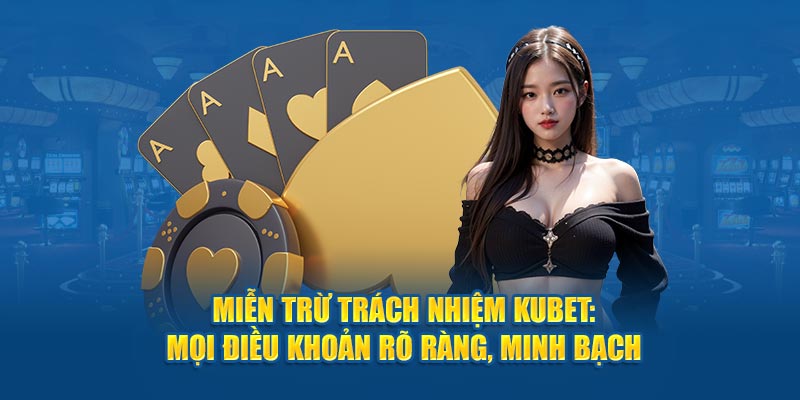 Miễn trừ trách nhiệm KUBET 