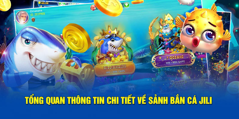 Tổng quan thông tin chi tiết về sảnh bắn cá Jili